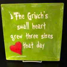 Well, in whoville they say that the grinch's small heart grew three sizes that day. Grinch Heart Platter Workshop