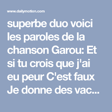Это моя судьба — говорить о тебе, te parler comme la première fois. Superbe Duo Voici Les Paroles De La Chanson Garou Et Si Tu Crois Que J Ai Eu Peur C Est Faux Je Donne Des Vacances A Sous Le Vent Chanson Paroles De