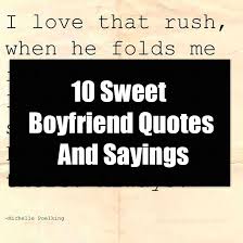 Maybe you would like to learn more about one of these? 10 Sweet Boyfriend Quotes And Sayings