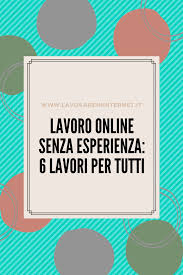 Lavoro Online Senza Esperienza 6 Lavori Per Tutti Lavori Online Lavoro Idee Per Fare Soldi