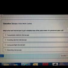 Check spelling or type a new query. What Is The Best Microscope To Get A Detailed View Of The Parts Inside Of A Preserved Plant Cell Brainly Com