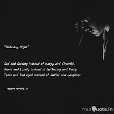 It's much easier to get into problems when your partner is no more attracted for you. Sad Alone Birthday Quotes 1 Quotes X