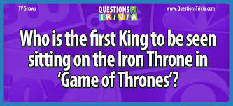 Would you rather have the high sparrow or olenna tyrell as your enemy? Who Is The First King To Be Seen Sitting On The Iron Throne In Game Of