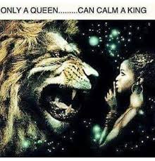 Only A Queen Can Calm A King Lion Quotes King Quotes Black Love
