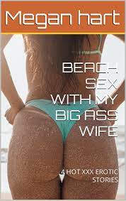 BEACH SEX WITH MY BIG ASS WIFE : 4 HOT XXX EROTIC STORIES by Megan Hart |  Goodreads