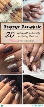 Brazowe Paznokcie Na Topie 20 Cudownych Inspiracji Na Modny Ma