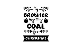 Download My Brother Is Getting Coal For Christmas Svg Cut File By Creative Fabrica Crafts Creative Fabrica SVG Cut Files
