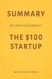 Understand how to create your amazing company from scratch. Bol Com Summary Of Chris Guillebeau S The 100 Startup Ebook Milkyway Media 1230002522784