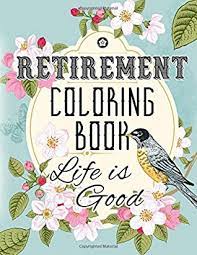 Use these coloring pages to decorate and spruce up a work space, a party and more. Retirement Coloring Book Over 365 Fun Coloring Pages Of Happy Retirement Everyday Funny Gift Idea For Dad Mom Men Women And All Retired Seniors By Live Your Life Press