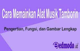 Selaput ini pada umumnya dapat dibuat dari kulit binatang ataupun terbuat dari selaput sintetis. Cara Memainkan Alat Musik Tamborin Pengertian Contoh Dan Gambar