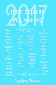 Most Popular Boy Names 2017 Appellation Mountain Edition Appellation Mountain Popular Boy Names Most Popular Boys Names Boy Names