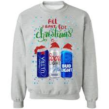 All I Want For Christmas Is Beer Santa Hat Coors Light Bud Light Michelob Ultra Funny Sweatshirt Hoodie Funny Sweatshirts Funny Sweatshirts Hoodie Bud Light