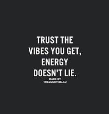 Trust The Vibes You Get Energy Doesn T Lie Life Quote Evolveordie Inspirational Quotes Pictures Words Quotes Inspirational Words