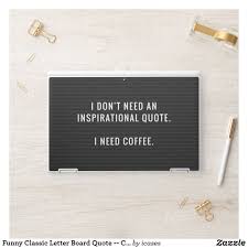 These important things will help to make quick and easy preparati. Funny Classic Letter Board Quote Coffee Hp Laptop Skin Zazzle Com In 2021 Letter Board Lettering Message Board Quotes