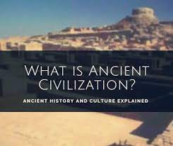 What Is Ancient Civilization Ancient History And Culture Explained