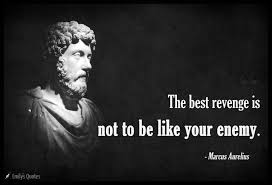 Of kings the deified marcus in the letters. The Best Revenge Is Not To Be Like Your Enemy Popular Inspirational Quotes At Emilysquotes The Best Revenge Quotes Revenge Quotes The Best Revenge
