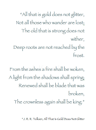 All That Is Gold Does Not Glitter Not All Those Who Wander Are Lost J R R Tolkien All That Is Gold Does Not Glitter Poetry