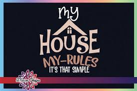 Download My House My Rules It S That Simple Graphic By Ssflower Creative Fabrica SVG Cut Files