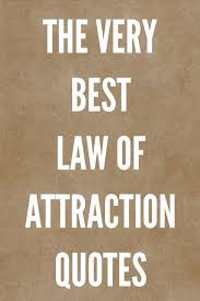 The Very Best Law Of Attraction Quotes Attraction Quotes Law Of Attraction Quotes Mantra Quotes