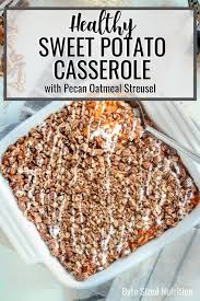 This chicken casserole recipe is healthy but also a hearty meal. Healthy Sweet Potato Casserole With Pecan Oatmeal Streusel Byte Sized Nutrition