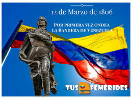 Maybe you would like to learn more about one of these? Tus Efemerides Escolares 12 De Marzo De 1806 Por Primera Vez Ondea La Bandera De Venezuela Actualizado 2017