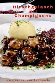 Hirschgulasch Mit Champignons Zu Faul Zum Kochen Hirschgulasch Rezept Silvester Essen Rezepte Mit Champignons