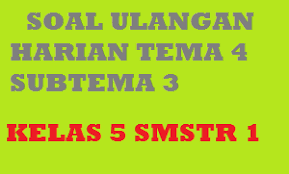 Rangkuman materi ips kelas 5 tema 3 subtema 3. Soal Ulangan Harian Tematik Kelas 5 Tema 4 Sub Tema 3 Edisi Revisi 2017 Riyanpedia