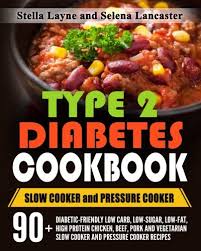 As a diabetic, it's important to make sure you eat healthy meals that don't cause your blood sugar to spike. Type 2 Diabetes Cookbook Slow Cooker And Pressure Cooker 90 Diabetic Friendly Low Carb Low Sugar Low Fat High Protein Chicken Beef Pork And Pressure Cooker Recipes For Life Long Eating Layne Stella