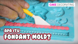 Cake Decorating 13 Apa Itu Fondant Mold Youtube Fondant Molds Cake Decorating Fondant