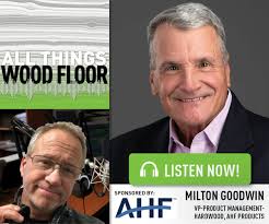 ATWF Podcast: AHF Products' Milton Goodwin Talks Legacy Companies, Wood  Flooring's Cutting Edge