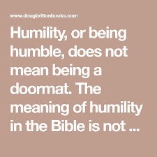 The Meaning Of Humility In The Bible The Power In Humility Or Being Humble Doug Britton Books In 2020 Humility Bible Humility Meant To Be