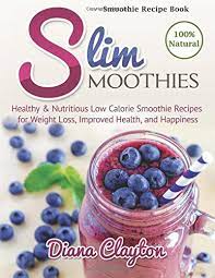 Chocolate peanut butter protein smoothie from skinny ms. Smoothie Recipe Book Slim Smoothies Healthy Nutritious Low Calorie Smoothie Recipes For Weight Loss Improved Health And Happiness Von Diana Clayton Gebraucht 9780692302989 World Of Books