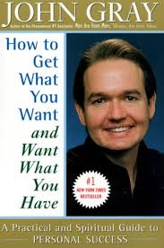 How to Get What You Want and Want What You Have: A Practical and Spiritual  Guide to Personal Success