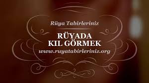 Ruyada Kil Gormek Tabiri Ve Yorumu Youtube