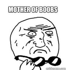 Dear God Mother Of God Quickmeme