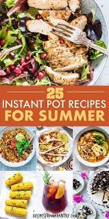 This Collection Of 25 Instant Pot Summer Recipes Is Chock Full Of Easy No Fuss And Totally Deli Instant Pot Recipes Healthy Instant Pot Recipes Summer Recipes