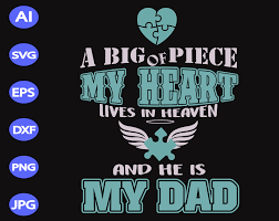 Download A Big Piece My Heart Lives In Heaven And He Is My Dad Svg Dxf Eps Png Digital Download Designbtf Com