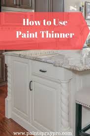 How To Use Paint Thinner Let S Start Stripping Now Painting Kitchen Cabinets Best Paint For Kitchen Best Cabinet Paint