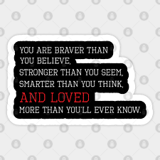 Love quotes inspirational quotes inspiring quotes winnie the pooh quotes smart quotes brave friendship quotes love quotes life quotes funny quotes motivational quotes inspirational quotes. You Are Braver Than You Believe Stronger Than You Seem Smarter Than You Think And Loved More Than You Ll Ever Know Positive Quote Gift You Are Braver Than You Believe