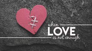 When Love Is Not Enough (Part 1) — Life Assembly Church