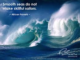 Smooth Seas Do Not Make Skillful Sailors Pam Sterling Sailor Sea African Proverb