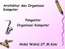 Makalah arsitektur dan organisasi komputer. Arsitektur Organisasi Komputer Ppt Download