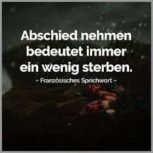 Abschied Nehmen Bedeutet Immer Ein Wenig Sterben Franzoesisches Sprichwort True Quotes German Quotes Reading Quotes