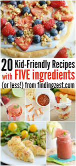 With that said, you still want your food to taste beyond amazing and be easy to prepare. 20 Kid Friendly Recipes With 5 Ingredients Or Less Giveaway Finding Zest