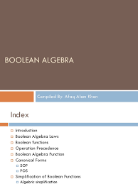 Boolean Algebra: Compiled By: Afaq Alam Khan