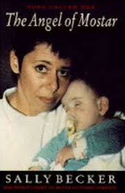 The Angel of Mostar: One Woman's Fight to Rescue Children in Bosnia by  Becker, Sally