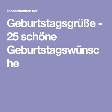 Geburtstagsgrusse 25 Schone Geburtstagswunsche Schone Geburtstagswunsche Geburtstag Wunsche Geburtstagswunsche
