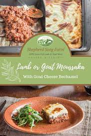 Lamb Or Goat Moussaka With Goat Cheese Bechamel Shepherd Song Farm Recipe Spicy Recipes Goat Recipes Chicken Fajita Casserole