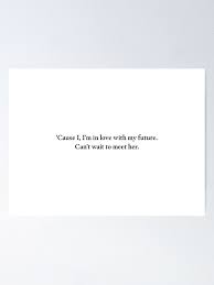 Cause I I M In Love With My Future Can T Wait To Meet Her Poster By Howlingthunder Redbubble