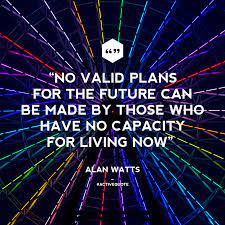 No Valid Plans For The Future Can Be Made By Those Who Have Capacity For Living Now Steemit